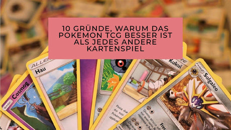 10 Gründe, warum das Pokemon TCG besser ist als jedes andere Kartenspiel